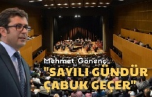 Gönenç: "Sayılı gündür çabuk geçer"