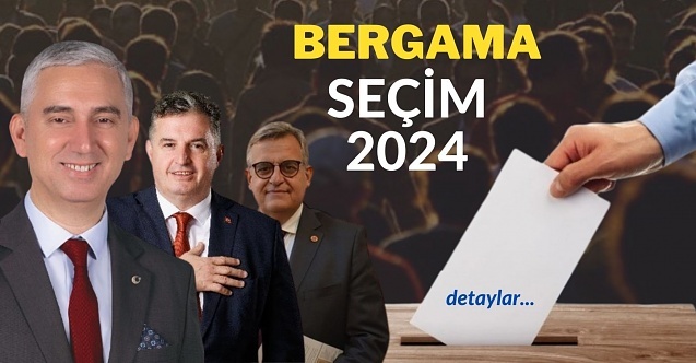 Bergama seçim sonuçlarının bütün detayları...
